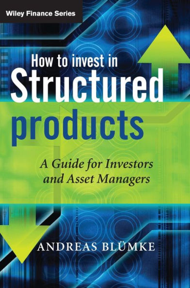 How to Invest in Structured Products: A Guide for Investors and Asset Managers / Edition 1