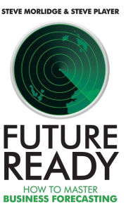 Title: Future Ready: How to Master Business Forecasting, Author: Steve Morlidge