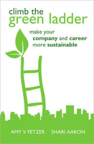 Title: Climb the Green Ladder: Make Your Company and Career More Sustainable, Author: Amy V. Fetzer