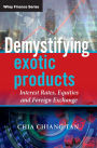 Demystifying Exotic Products: Interest Rates, Equities and Foreign Exchange