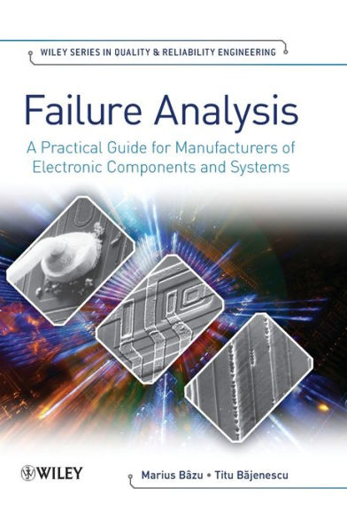 Failure Analysis: A Practical Guide for Manufacturers of Electronic Components and Systems / Edition 1