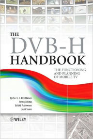 Title: The DVB-H Handbook: The Functioning and Planning of Mobile TV / Edition 1, Author: Jyrki T. J. Penttinen