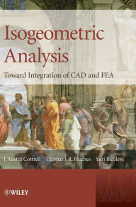 Title: Isogeometric Analysis: Toward Integration of CAD and FEA / Edition 1, Author: J. Austin Cottrell
