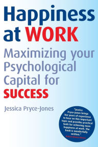 Title: Happiness at Work: Maximizing Your Psychological Capital for Success / Edition 1, Author: Jessica Pryce-Jones