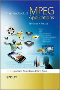 Title: The Handbook of MPEG Applications: Standards in Practice / Edition 1, Author: Marios C. Angelides