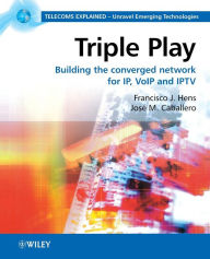 Title: Triple Play: Building the converged network for IP, VoIP and IPTV / Edition 1, Author: Francisco J. Hens