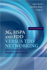 Title: 3G, HSPA and FDD versus TDD Networking: Smart Antennas and Adaptive Modulation / Edition 2, Author: Lajos Hanzo