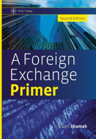 Title: A Foreign Exchange Primer / Edition 2, Author: Shani Shamah