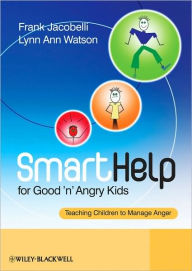 Title: SmartHelp for Good 'n' Angry Kids: Teaching Children to Manage Anger / Edition 1, Author: Frank Jacobelli