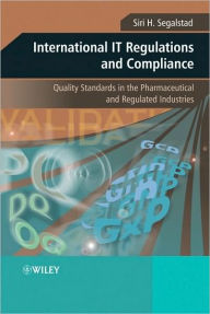 Title: International IT Regulations and Compliance: Quality Standards in the Pharmaceutical and Regulated Industries / Edition 1, Author: Siri H. Segalstad