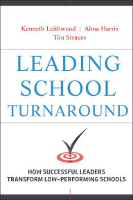 Title: Leading School Turnaround: How Successful Leaders Transform Low-Performing Schools, Author: Kenneth Leithwood