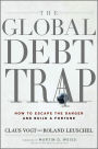 The Global Debt Trap: How to Escape the Danger and Build a Fortune