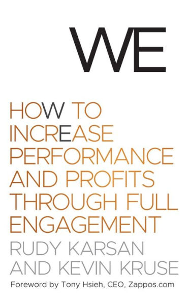 We: How to Increase Performance and Profits through Full Engagement