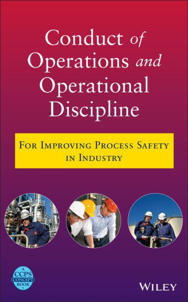 Conduct of Operations and Operational Discipline: For Improving Process Safety in Industry / Edition 1