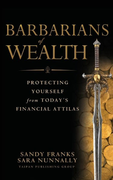 Barbarians of Wealth: Protecting Yourself from Today's Financial Attilas