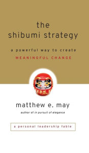 Title: The Shibumi Strategy: A Powerful Way to Create Meaningful Change, Author: Matthew E. May