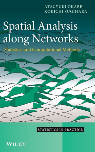 Spatial Analysis Along Networks: Statistical and Computational Methods / Edition 1