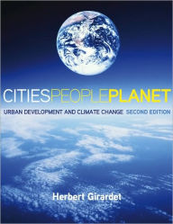 Title: Cities People Planet: Urban Development and Climate Change / Edition 2, Author: Herbert Girardet