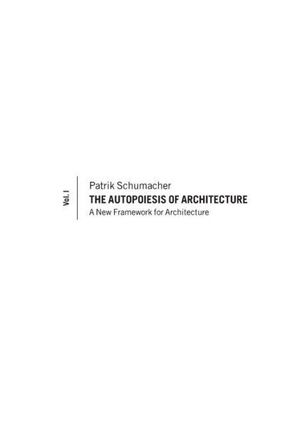 The Autopoiesis of Architecture, Volume I: A New Framework for Architecture / Edition 1