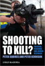 Shooting to Kill?: Policing, Firearms and Armed Response / Edition 1