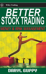 Title: Better Stock Trading: Money and Risk Management / Edition 1, Author: Daryl Guppy