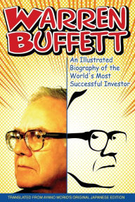 Title: Warren Buffett: An Illustrated Biography of the World's Most Successful Investor, Author: Ayano Morio