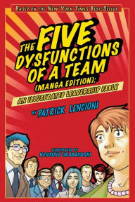 Title: The Five Dysfunctions of a Team (Manga Edition): An Illustrated Leadership Fable / Edition 1, Author: Patrick Lencioni