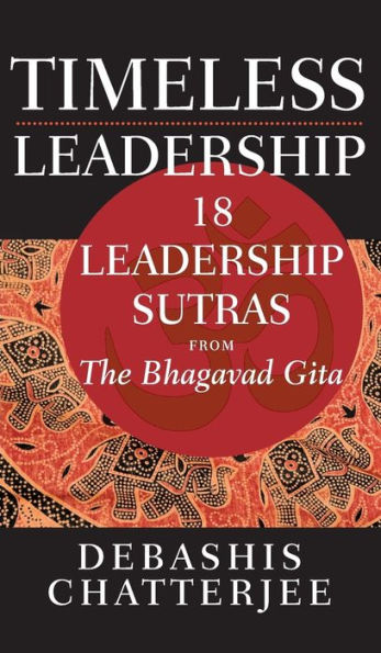 Timeless Leadership: 18 Leadership Sutras from the Bhagavad Gita