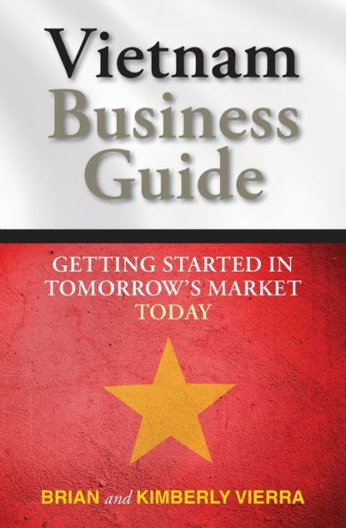 Vietnam Business Guide: Getting Started Tomorrow's Market Today