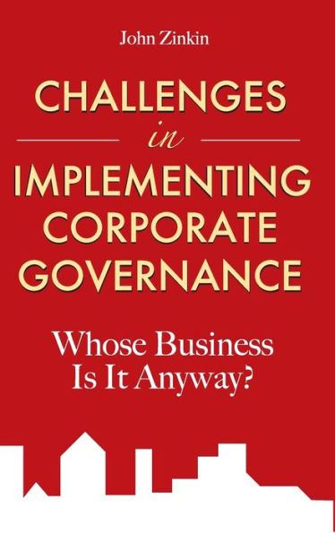 Challenges in Implementing Corporate Governance: Whose Business is it Anyway?