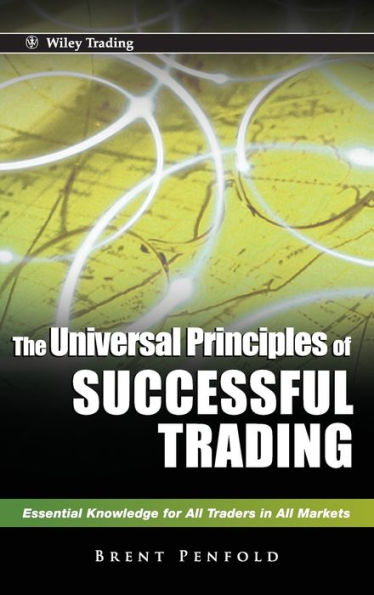 The Universal Principles of Successful Trading: Essential Knowledge for All Traders in All Markets / Edition 1