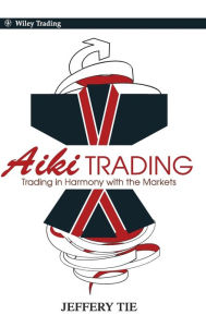 Title: Aiki Trading: The Art of Trading in Harmony with the Markets, Author: Jeffery Tie