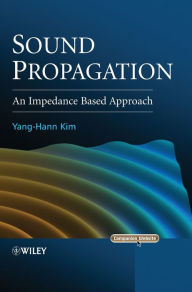 Title: Sound Propagation: An Impedance Based Approach / Edition 1, Author: Yang-Hann Kim