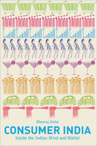 Title: Consumer India: Inside the Indian Mind and Wallet, Author: Dheeraj Sinha