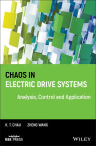 Title: Chaos in Electric Drive Systems: Analysis, Control and Application / Edition 1, Author: K. T. Chau