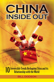 Title: China Inside Out: 10 Irreversible Trends Reshaping China and its Relationship with the World, Author: Bill Dodson