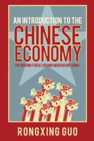 Title: An Introduction to the Chinese Economy: The Driving Forces Behind Modern Day China, Author: Rongxing Guo