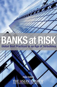 Title: Banks at Risk: Global Best Practices in an Age of Turbulence, Author: Peter Hoflich