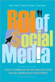 Title: ROI of Social Media: How to Improve the Return on Your Social Marketing Investment, Author: Guy Powell