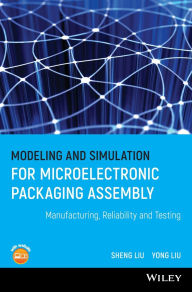Title: Modeling and Simulation for Microelectronic Packaging Assembly: Manufacturing, Reliability and Testing / Edition 1, Author: Shen Liu