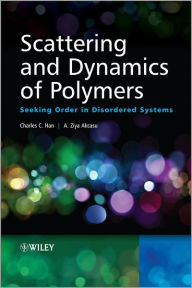 Title: Scattering and Dynamics of Polymers: Seeking Order in Disordered Systems, Author: Charles C. Han