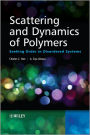 Scattering and Dynamics of Polymers: Seeking Order in Disordered Systems