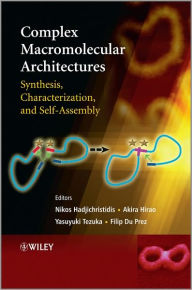 Title: Complex Macromolecular Architectures: Synthesis, Characterization, and Self-Assembly, Author: Nikos Hadjichristidis