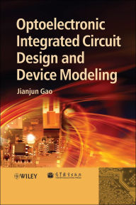 Title: Optoelectronic Integrated Circuit Design and Device Modeling, Author: Jianjun Gao