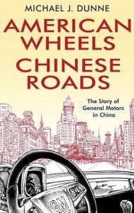 Free ebooks on j2ee to download American Wheels, Chinese Roads: The Story of General Motors in China iBook by Michael Dunne English version