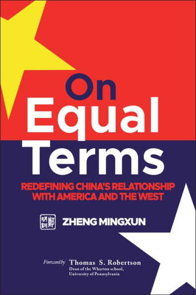 On Equal Terms: Redefining China's Relationship with America and the West