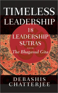 Title: Timeless Leadership: 18 Leadership Sutras from the Bhagavad Gita, Author: Debashis Chatterjee