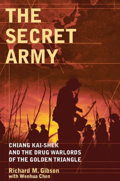 The Secret Army: Chiang Kai-shek and the Drug Warlords of the Golden ...