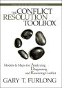 The Conflict Resolution Toolbox: Models and Maps for Analyzing, Diagnosing, and Resolving Conflict / Edition 1