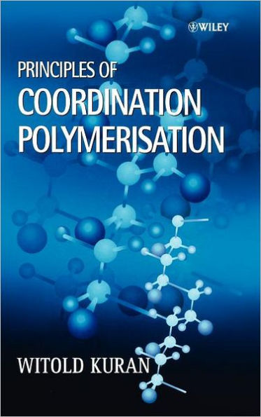 Principles of Coordination Polymerisation: Heterogeneous and Homogeneous Catalysis in Polymer Chemistry -- Polymerisation of Hydrocarbon, Heterocyclic and Heterounsaturated Monomers / Edition 1